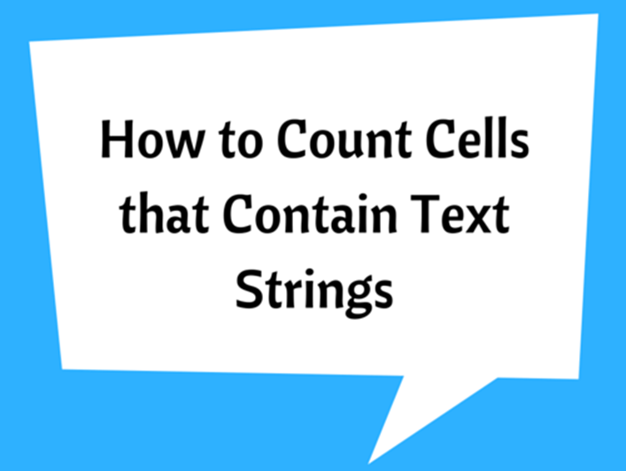 How to Count Cells that Contain Text Strings